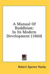 Cover image for A Manual of Buddhism: In Its Modern Development (1860)