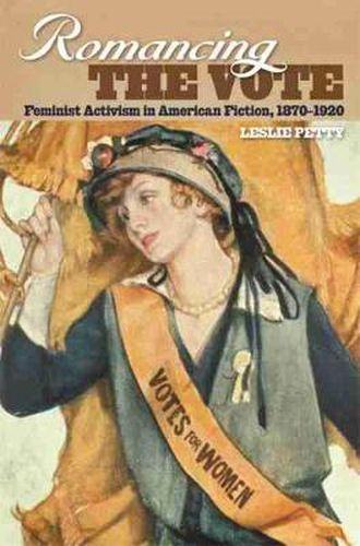 Cover image for Romancing the Vote: Feminist Activism in American Fiction, 1870-1920