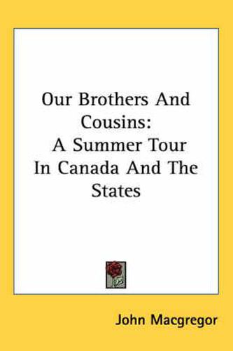 Cover image for Our Brothers And Cousins: A Summer Tour In Canada And The States