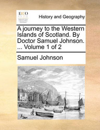 Cover image for A Journey to the Western Islands of Scotland. by Doctor Samuel Johnson. ... Volume 1 of 2