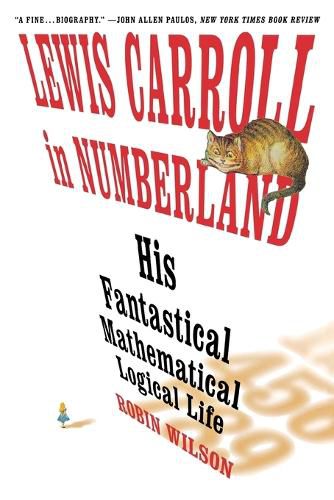 Cover image for Lewis Carroll in Numberland: His Fantastical Mathematical Logical Life: An Agony in Eight Fits