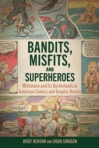 Cover image for Bandits, Misfits, and Superheroes: Whiteness and Its Borderlands in American Comics and Graphic Novels