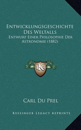 Cover image for Entwicklungsgeschichte Des Weltalls: Entwurf Einer Philosophie Der Astronomie (1882)