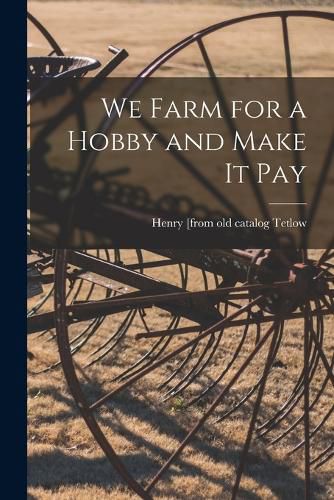 Cover image for We Farm for a Hobby and Make it Pay