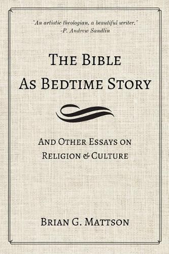 The Bible as Bedtime Story: And Other Essays on Religion and Culture