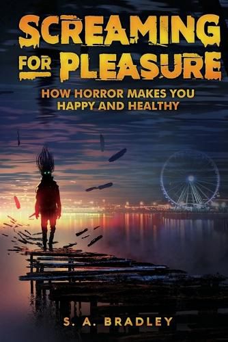 Cover image for Screaming for Pleasure: How Horror Makes You Happy And Healthy