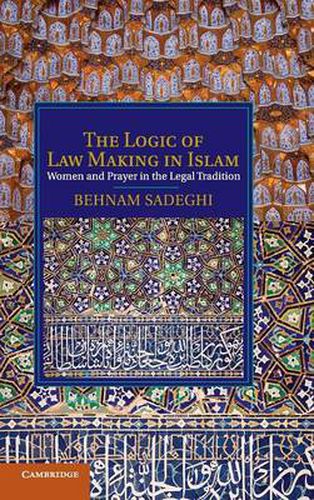 Cover image for The Logic of Law Making in Islam: Women and Prayer in the Legal Tradition