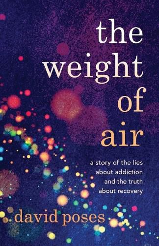 Cover image for The Weight of Air: A Story of the Lies about Addiction and the Truth about Recovery