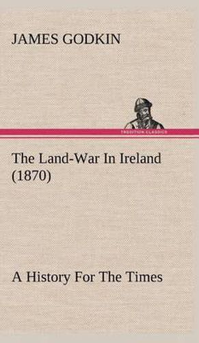 The Land-War In Ireland (1870) A History For The Times