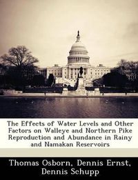 Cover image for The Effects of Water Levels and Other Factors on Walleye and Northern Pike Reproduction and Abundance in Rainy and Namakan Reservoirs