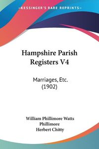 Cover image for Hampshire Parish Registers V4: Marriages, Etc. (1902)