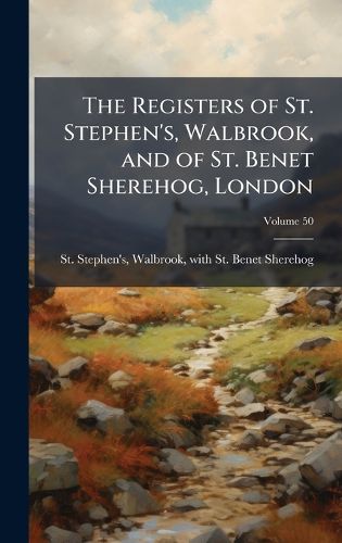 Cover image for The Registers of St. Stephen's, Walbrook, and of St. Benet Sherehog, London