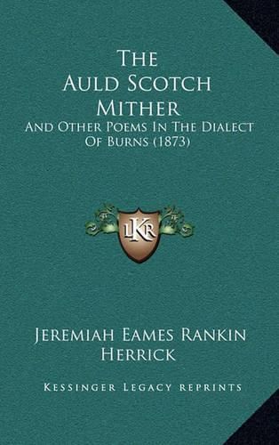 Cover image for The Auld Scotch Mither: And Other Poems in the Dialect of Burns (1873)