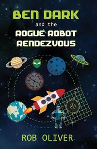 Cover image for Ben Dark and the Rogue Robot Rendezvous