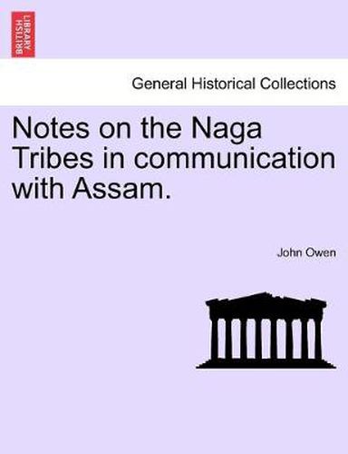 Cover image for Notes on the Naga Tribes in communication with Assam.