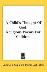 Cover image for A Child's Thought of God: Religious Poems for Children