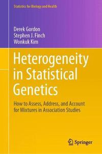 Cover image for Heterogeneity in Statistical Genetics: How to Assess, Address, and Account for Mixtures in Association Studies
