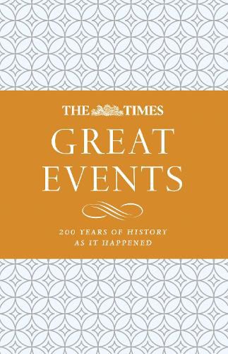 The Times Great Events: 200 Years of History as it Happened