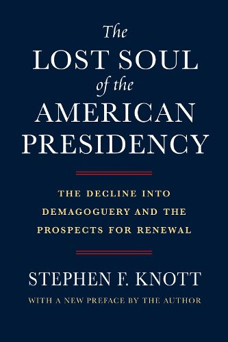 Cover image for The Lost Soul of the American Presidency: The Decline into Demagoguery and the Prospects for Renewal