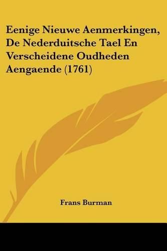 Cover image for Eenige Nieuwe Aenmerkingen, de Nederduitsche Tael En Verscheidene Oudheden Aengaende (1761)