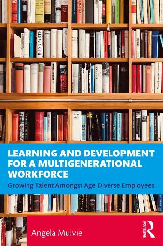 Cover image for Learning and Development for a Multigenerational Workforce: Growing Talent Amongst Age Diverse Employees