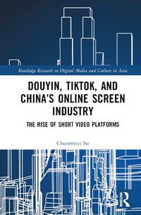 Cover image for Douyin, TikTok and China's Online Screen Industry