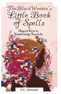 Cover image for The Black Woman's Little Book of Spells: Magical Keys to Transforming Your Life