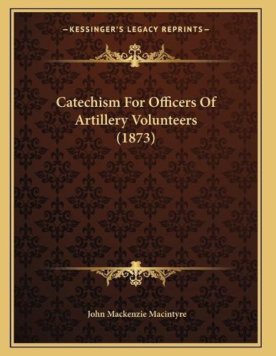 Cover image for Catechism for Officers of Artillery Volunteers (1873)