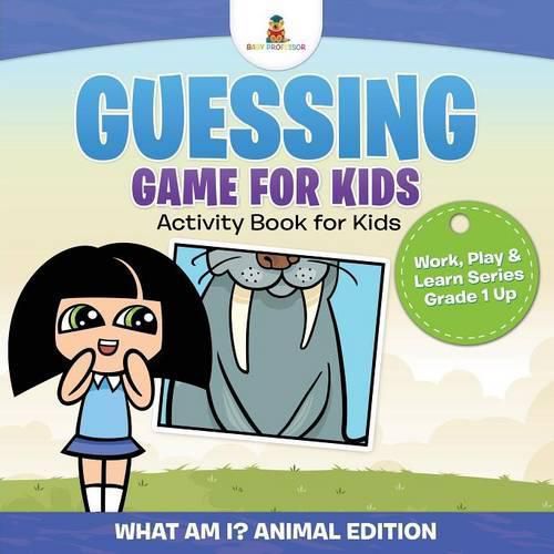 Cover image for Guessing Game for Kids - Activity Book for Kids (What Am I? Animal Edition) Work, Play & Learn Series Grade 1 Up