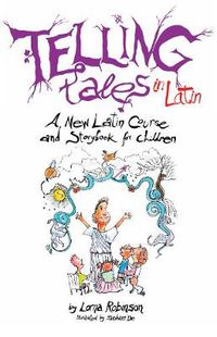 Cover image for Telling Tales in Latin: A New Latin Course and Storybook for Children