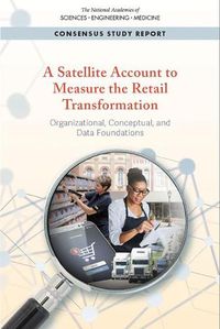 Cover image for A Satellite Account to Measure the Retail Transformation: Organizational, Conceptual, and Data Foundations