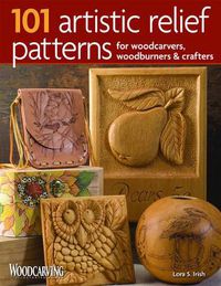 Cover image for 101 Artistic Relief Patterns for Woodcarvers, Woodburners & Crafters