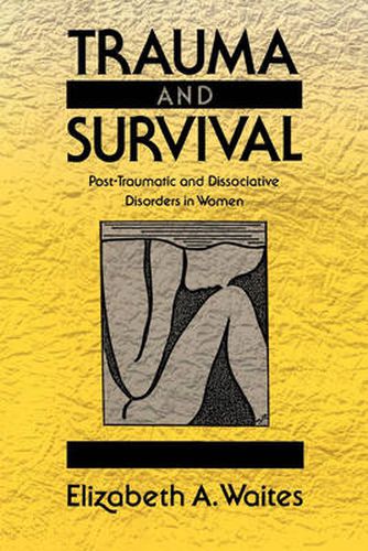 Cover image for Trauma and Survival: Post-Traumatic and Dissociative Disorders in Women