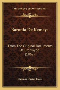 Cover image for Baronia de Kemeys: From the Original Documents at Bronwydd (1862)