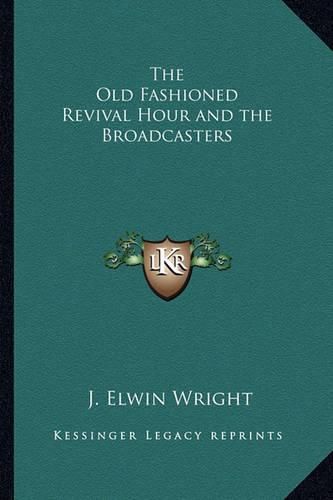 Cover image for The Old Fashioned Revival Hour and the Broadcasters