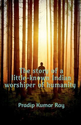 Cover image for The story of a little-known Indian worshiper of humanity.