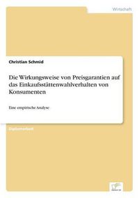 Cover image for Die Wirkungsweise von Preisgarantien auf das Einkaufsstattenwahlverhalten von Konsumenten: Eine empirische Analyse