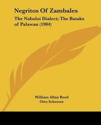 Cover image for Negritos of Zambales: The Naboloi Dialect; The Bataks of Palawan (1904)