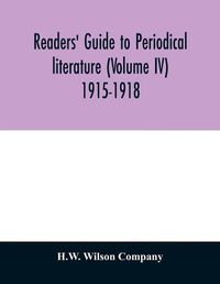 Cover image for Readers' guide to periodical literature (Volume IV) 1915-1918