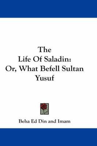 Cover image for The Life of Saladin: Or, What Befell Sultan Yusuf