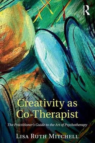 Cover image for Creativity as Co-Therapist: The Practitioner's Guide to the Art of Psychotherapy