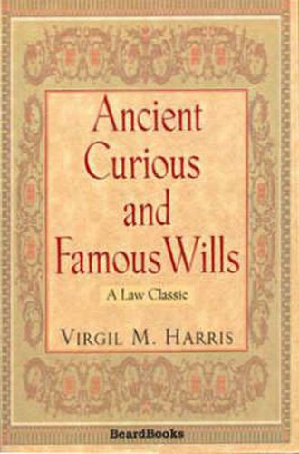 Cover image for Ancient, Curious and Famous Wills