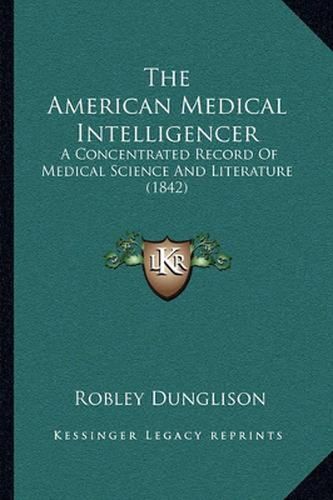 The American Medical Intelligencer: A Concentrated Record of Medical Science and Literature (1842)