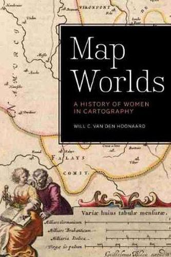 Cover image for Map Worlds: A History of Women in Cartography