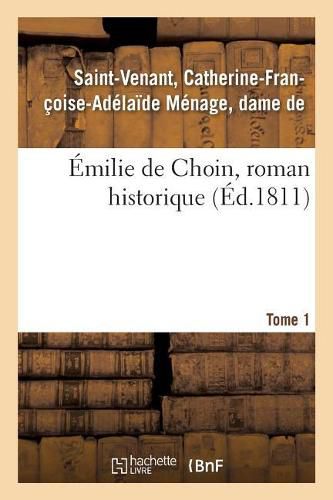 Emilie de Choin, Roman Historique. Tome 1