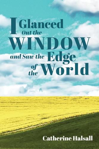 Cover image for I Glanced Out the Window and Saw the Edge of the World