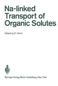 Cover image for Na-linked Transport of Organic Solutes: The Coupling between Electrolyte and Nonelectrolyte Transport in Cells