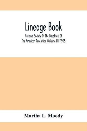 Cover image for Lineage Book; National Society Of The Daughters Of The American Revolution (Volume Lii) 1905