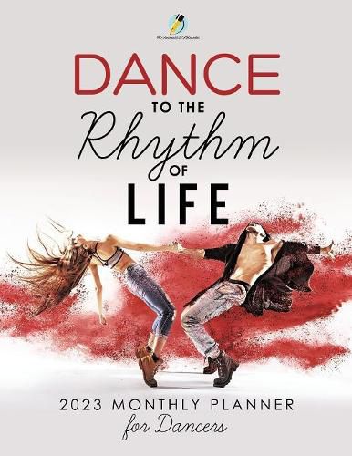 Cover image for Dance to the Rhythm of Life: 2023 Monthly Planner for Dancers