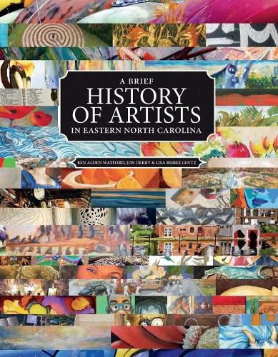 A Brief History of Artists in Eastern North Carolina, Volume 1: A Survey of Creative People Including Artists, Performers, Designers, Photo